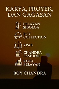 🖼️ Deskripsi Gambar: Karya, Proyek, dan Gagasan Boy Chandra  Gambar ini menampilkan latar senja yang hangat dan tenang, dengan siluet seorang pria duduk merenung di sudut kanan bawah. Matahari kecil tampak di dekat cakrawala, memberi kesan harapan dan refleksi. Di bagian atas gambar, judul besar “KARYA, PROYEK, DAN GAGASAN” ditulis dengan huruf kapital berwarna krem, menggunakan font serif yang elegan.  Tepat di bawah judul, lima ikon dan nama proyek tersusun secara vertikal:  1. Pelayan Sibolga — digambarkan dengan ikon mercusuar, melambangkan arah dan pelayanan. 2. Boy Collection — ikon tudung saji, mewakili karya kreatif dan koleksi pribadi. 3. YPAB — ikon buku terbuka dengan sinar, menggambarkan pemberdayaan dan harapan. 4. Chandra Fashion — ikon benang dan jarum, melambangkan gaya sederhana yang bermakna. 5. Kota Pelayan — ikon kota kecil dengan gereja dan gedung, mencerminkan komunitas yang melayani.  Di bagian bawah gambar, nama “BOY CHANDRA” ditulis dengan huruf kapital yang serasi, memperkuat identitas pencipta.